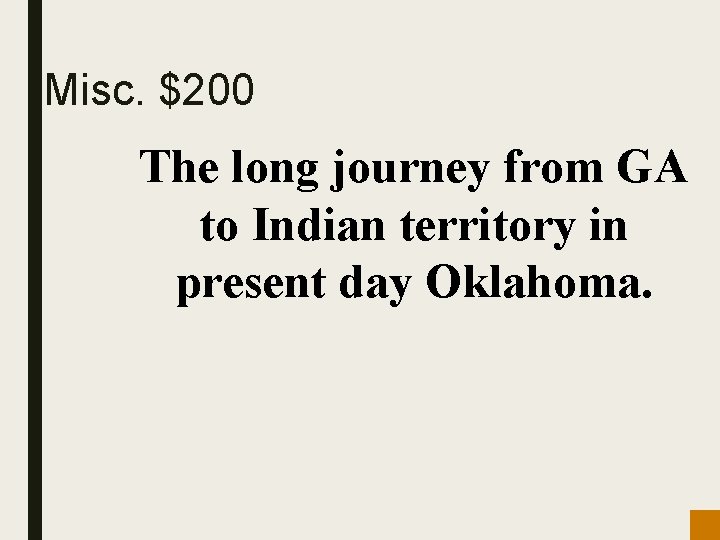 Misc. $200 The long journey from GA to Indian territory in present day Oklahoma.