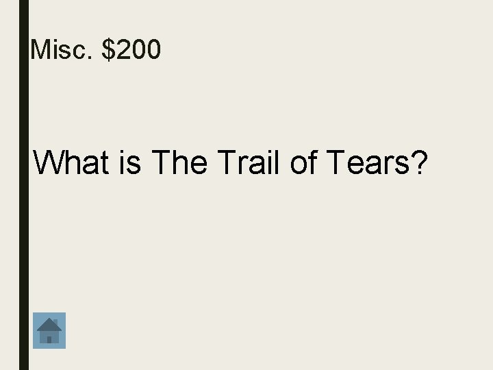 Misc. $200 What is The Trail of Tears? 