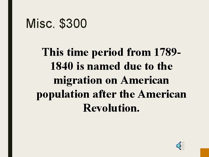 Misc. $300 This time period from 17891840 is named due to the migration on