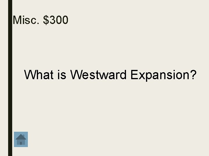 Misc. $300 What is Westward Expansion? 
