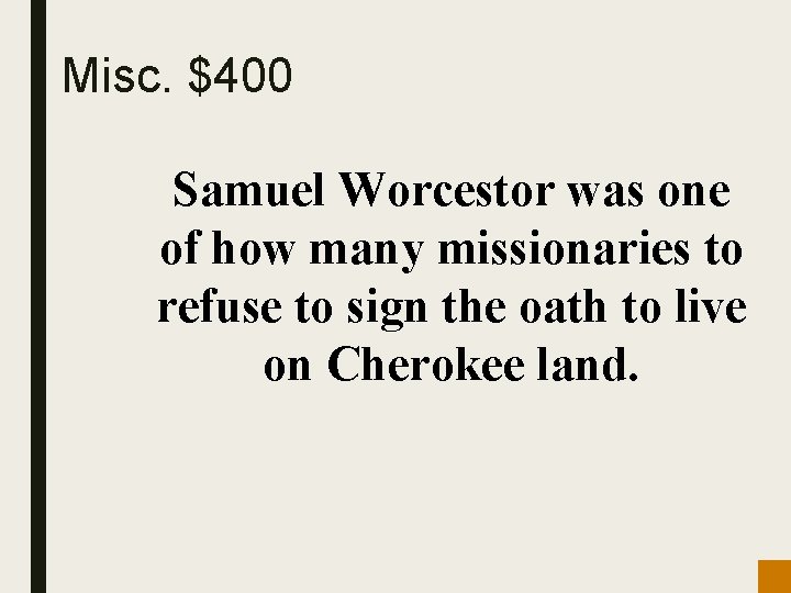 Misc. $400 Samuel Worcestor was one of how many missionaries to refuse to sign