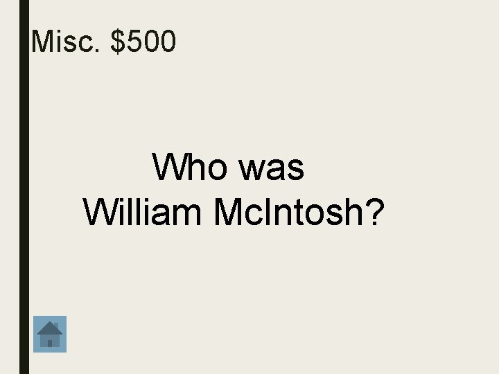 Misc. $500 Who was William Mc. Intosh? 