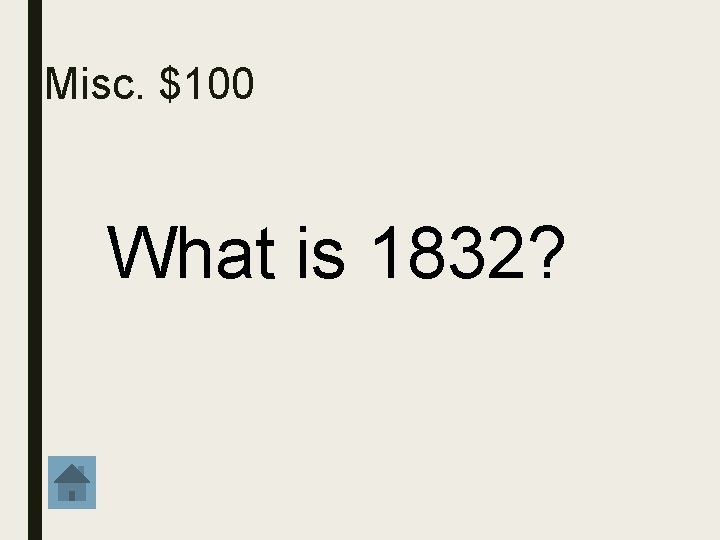 Misc. $100 What is 1832? 
