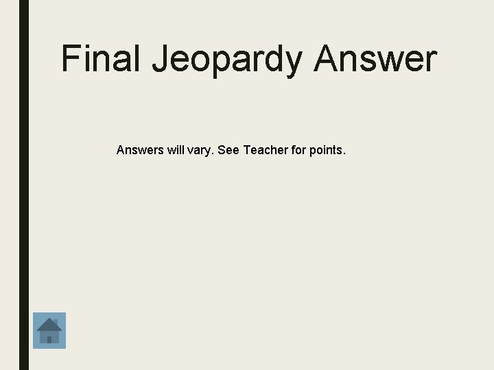 Final Jeopardy Answers will vary. See Teacher for points. 