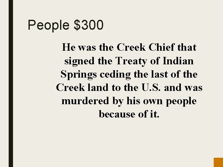 People $300 He was the Creek Chief that signed the Treaty of Indian Springs
