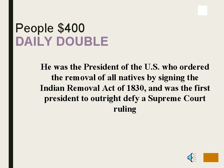 People $400 DAILY DOUBLE He was the President of the U. S. who ordered