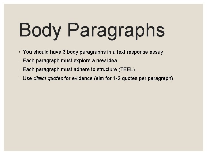 Body Paragraphs ◦ You should have 3 body paragraphs in a text response essay