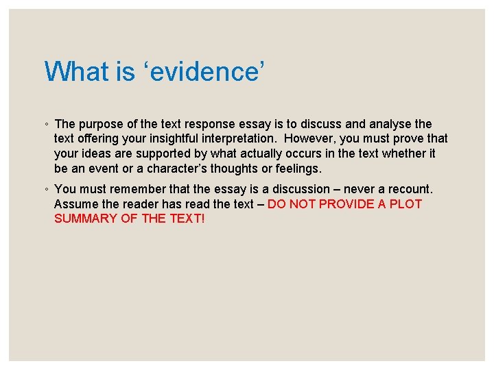 What is ‘evidence’ ◦ The purpose of the text response essay is to discuss