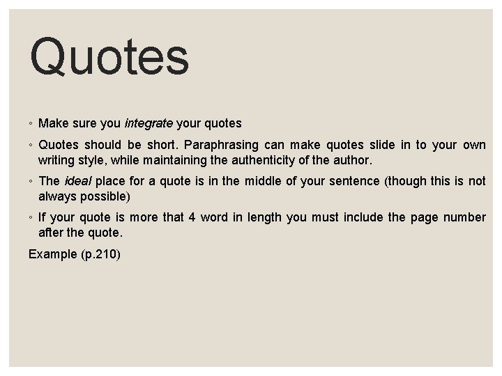 Quotes ◦ Make sure you integrate your quotes ◦ Quotes should be short. Paraphrasing