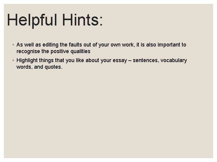 Helpful Hints: ◦ As well as editing the faults out of your own work,
