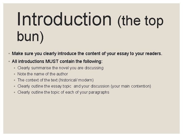Introduction (the top bun) ◦ Make sure you clearly introduce the content of your