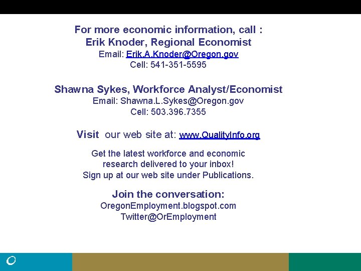For more economic information, call : Erik Knoder, Regional Economist Email: Erik. A. Knoder@Oregon.