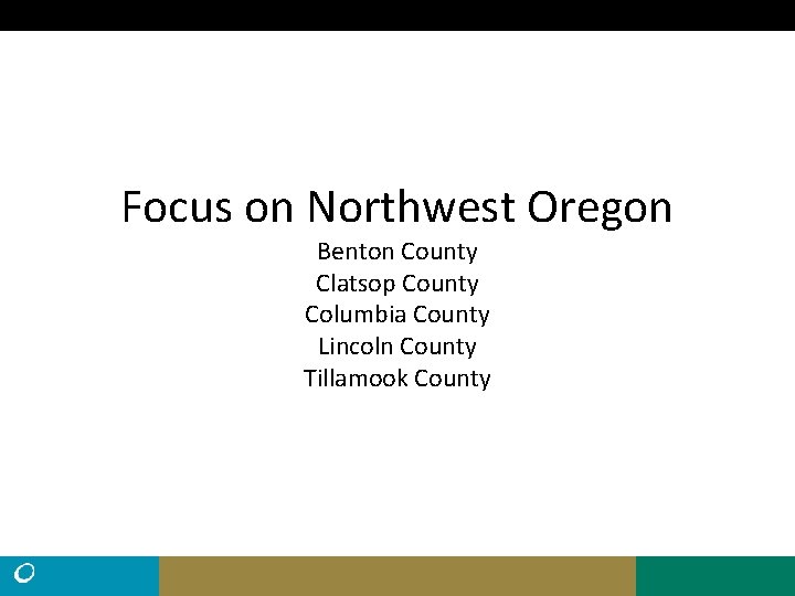 Focus on Northwest Oregon Benton County Clatsop County Columbia County Lincoln County Tillamook County