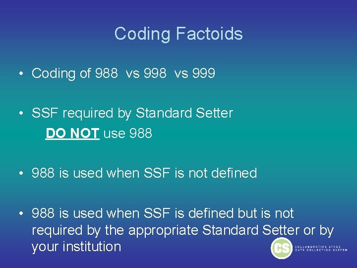 Coding Factoids • Coding of 988 vs 999 • SSF required by Standard Setter Coding Factoids • Coding of 988 vs 999 • SSF required by Standard Setter