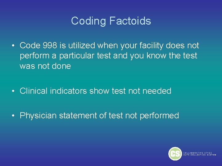 Coding Factoids • Code 998 is utilized when your facility does not perform a Coding Factoids • Code 998 is utilized when your facility does not perform a