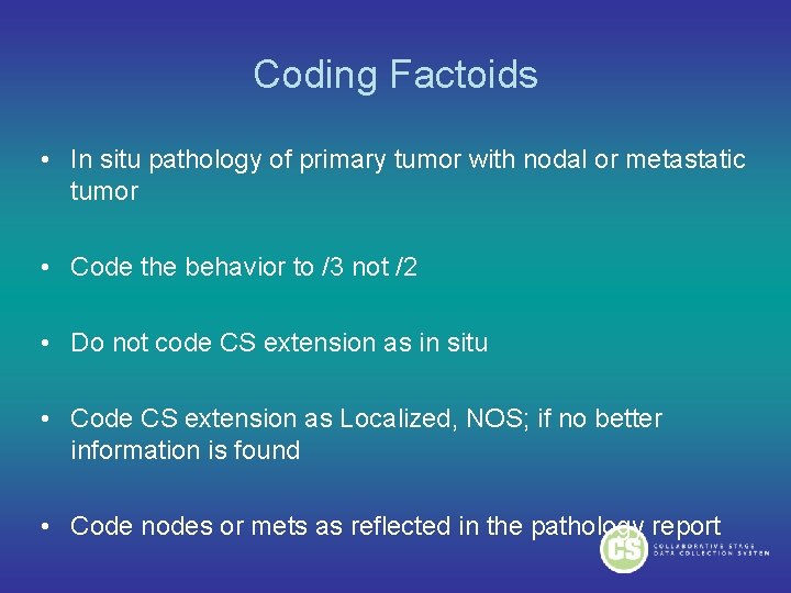 Coding Factoids • In situ pathology of primary tumor with nodal or metastatic tumor Coding Factoids • In situ pathology of primary tumor with nodal or metastatic tumor