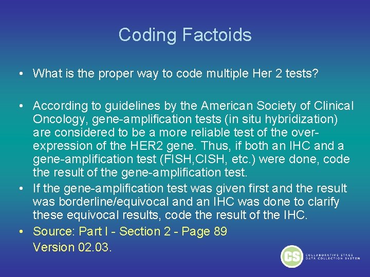 Coding Factoids • What is the proper way to code multiple Her 2 tests? Coding Factoids • What is the proper way to code multiple Her 2 tests?