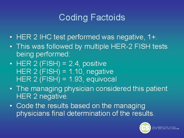 Coding Factoids • HER 2 IHC test performed was negative, 1+. • This was Coding Factoids • HER 2 IHC test performed was negative, 1+. • This was
