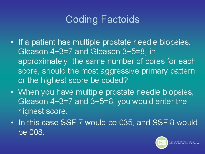 Coding Factoids • If a patient has multiple prostate needle biopsies, Gleason 4+3=7 and Coding Factoids • If a patient has multiple prostate needle biopsies, Gleason 4+3=7 and