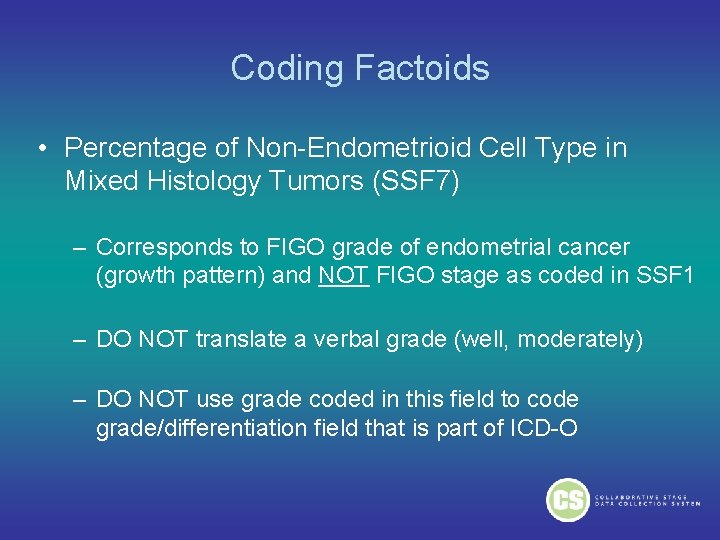 Coding Factoids • Percentage of Non-Endometrioid Cell Type in Mixed Histology Tumors (SSF 7) Coding Factoids • Percentage of Non-Endometrioid Cell Type in Mixed Histology Tumors (SSF 7)