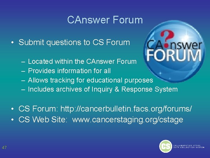 CAnswer Forum • Submit questions to CS Forum – – Located within the CAnswer CAnswer Forum • Submit questions to CS Forum – – Located within the CAnswer