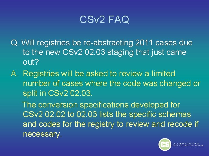 CSv 2 FAQ Q. Will registries be re-abstracting 2011 cases due to the new CSv 2 FAQ Q. Will registries be re-abstracting 2011 cases due to the new