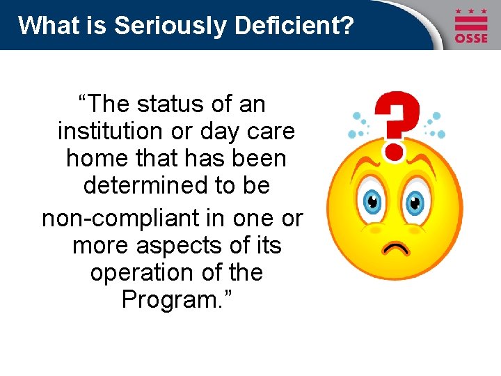 What is Seriously Deficient? “The status of an institution or day care home that
