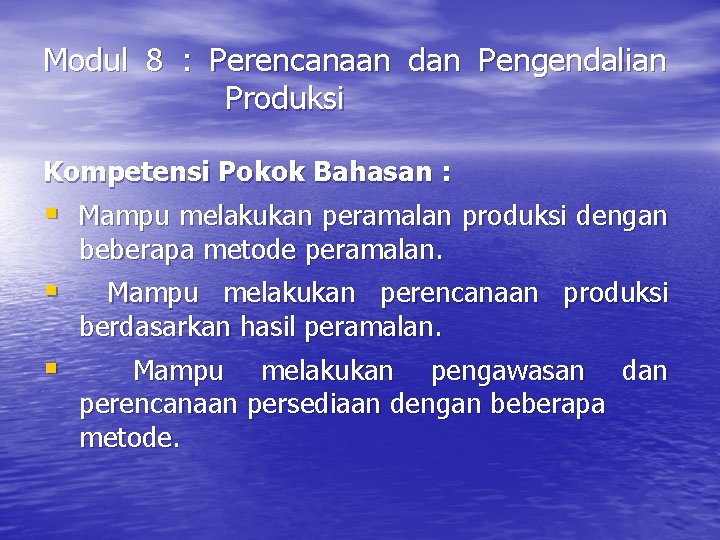 Modul 8 : Perencanaan dan Pengendalian Produksi Kompetensi Pokok Bahasan : § Mampu melakukan