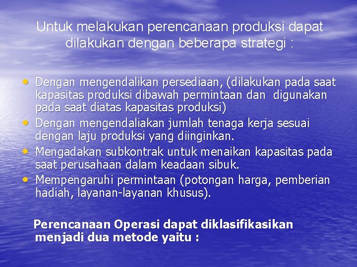 Untuk melakukan perencanaan produksi dapat dilakukan dengan beberapa strategi : • Dengan mengendalikan persediaan,