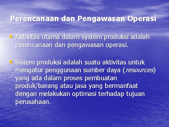 Perencanaan dan Pengawasan Operasi • Aktivitas utama dalam system produksi adalah perencanaan dan pengawasan