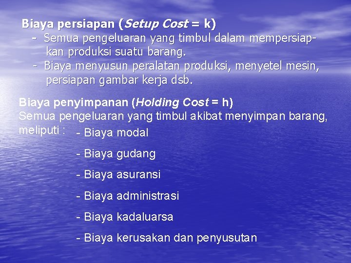 Biaya persiapan (Setup Cost = k) - Semua pengeluaran yang timbul dalam mempersiapkan produksi