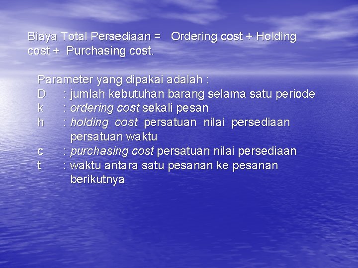 Biaya Total Persediaan = Ordering cost + Holding cost + Purchasing cost. Parameter yang