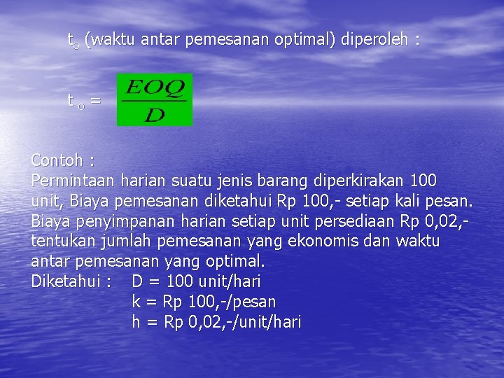 to (waktu antar pemesanan optimal) diperoleh : to= Contoh : Permintaan harian suatu jenis