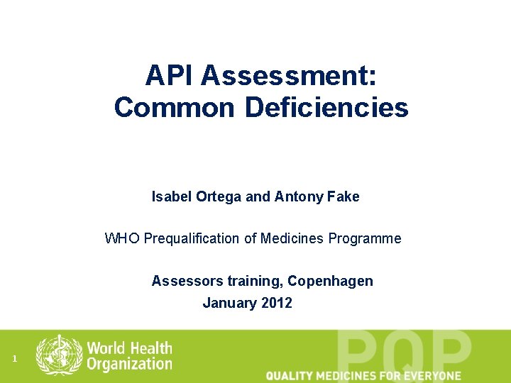 API Assessment: Common Deficiencies Isabel Ortega and Antony Fake WHO Prequalification of Medicines Programme