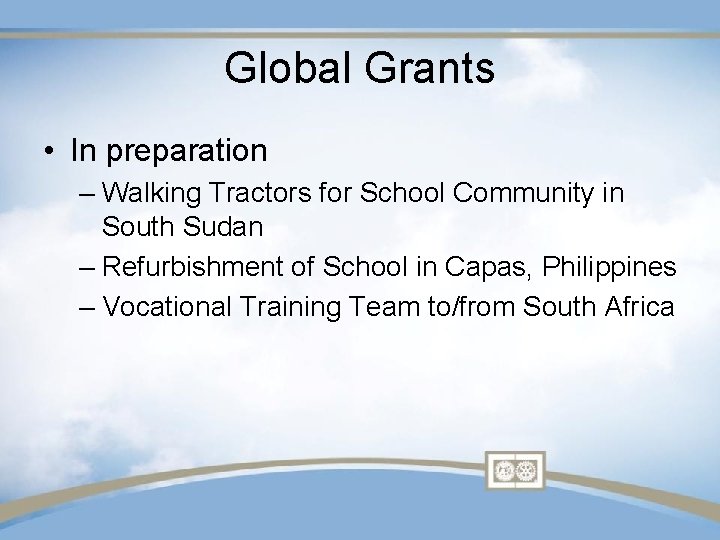 Global Grants • In preparation – Walking Tractors for School Community in South Sudan