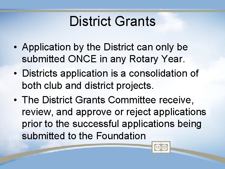 District Grants • Application by the District can only be submitted ONCE in any