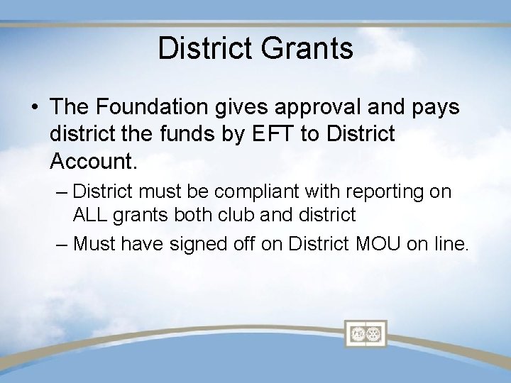 District Grants • The Foundation gives approval and pays district the funds by EFT