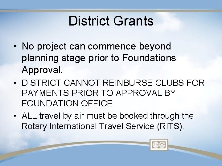 District Grants • No project can commence beyond planning stage prior to Foundations Approval.