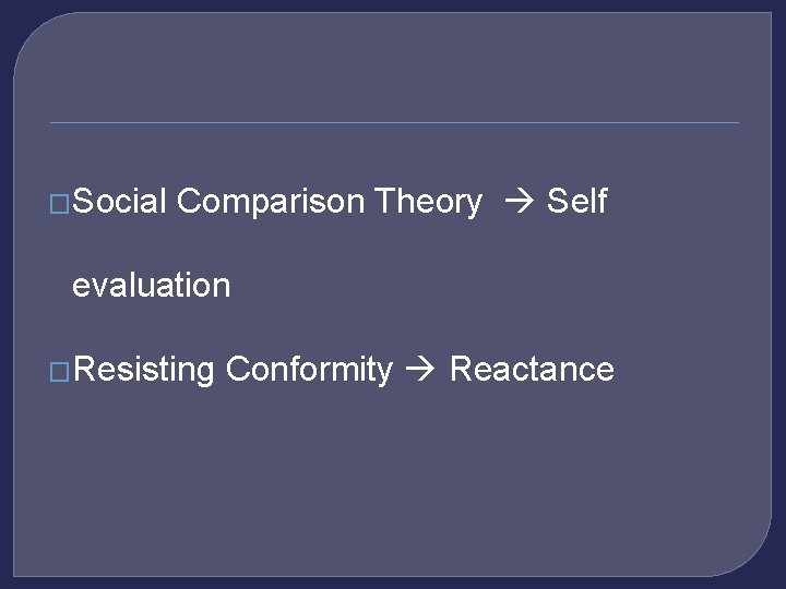 �Social Comparison Theory Self evaluation �Resisting Conformity Reactance 