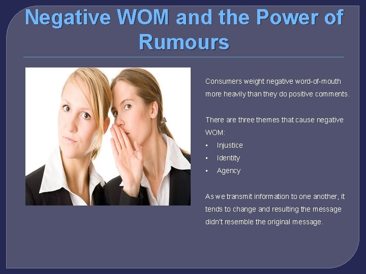 Negative WOM and the Power of Rumours Consumers weight negative word-of-mouth more heavily than