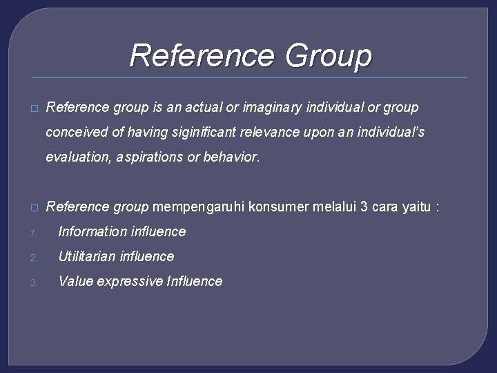 Reference Group � Reference group is an actual or imaginary individual or group conceived