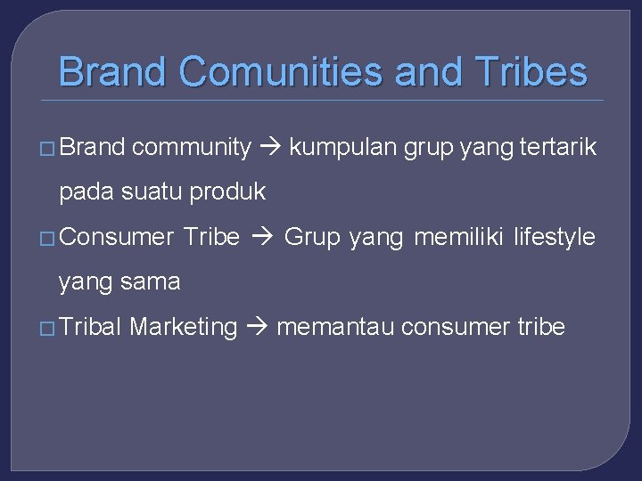 Brand Comunities and Tribes � Brand community kumpulan grup yang tertarik pada suatu produk