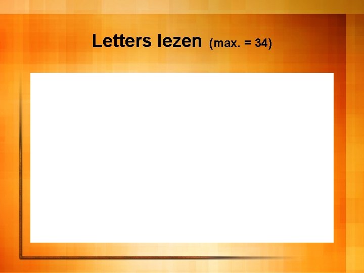 Letters lezen (max. = 34) 