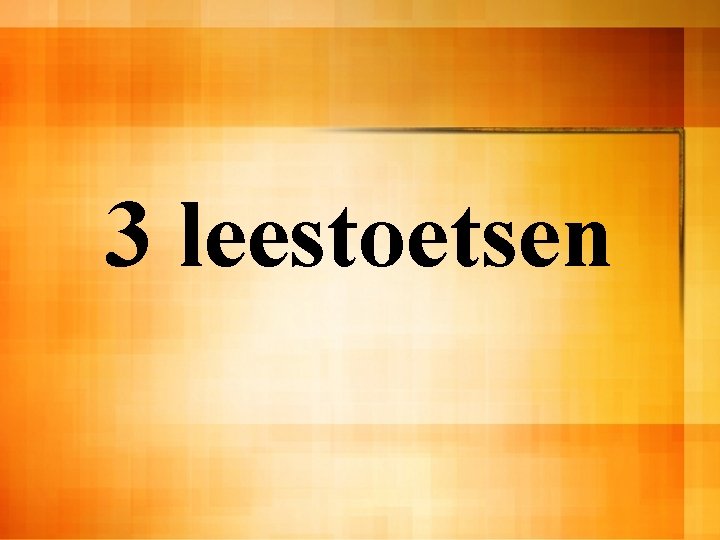 3 leestoetsen 