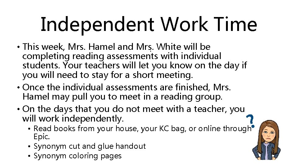 Independent Work Time • This week, Mrs. Hamel and Mrs. . White will be