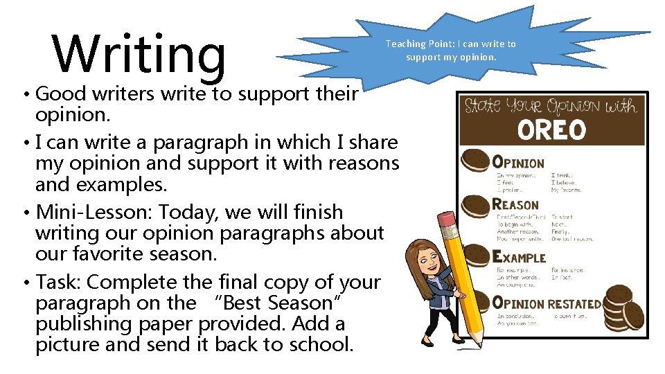 Writing Teaching Point: I can write to support my opinion. • Good writers write