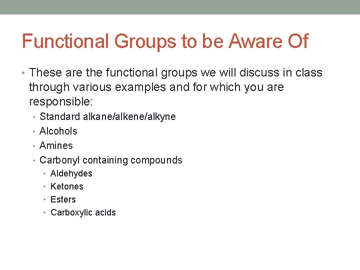 Functional Groups to be Aware Of • These are the functional groups we will Functional Groups to be Aware Of • These are the functional groups we will