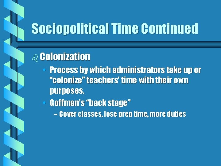 Sociopolitical Time Continued b Colonization • Process by which administrators take up or “colonize”