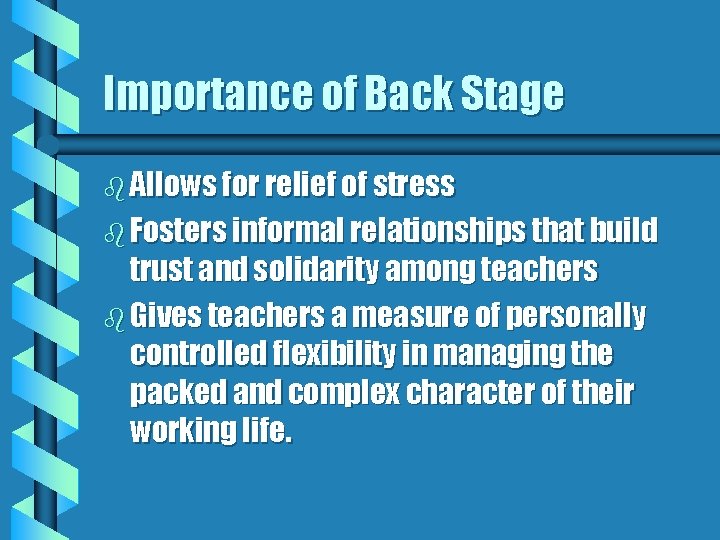 Importance of Back Stage b Allows for relief of stress b Fosters informal relationships