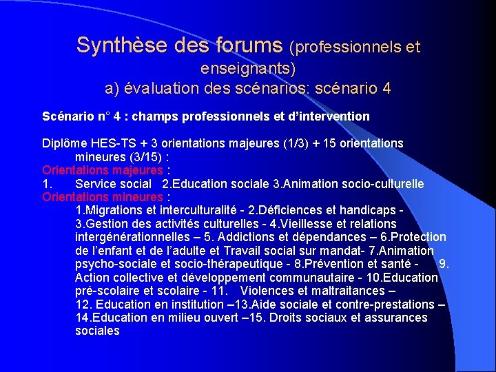 Synthèse des forums (professionnels et enseignants) a) évaluation des scénarios: scénario 4 Scénario n° Synthèse des forums (professionnels et enseignants) a) évaluation des scénarios: scénario 4 Scénario n°